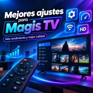Mejores ajustes para el rendimiento de Magis TV
